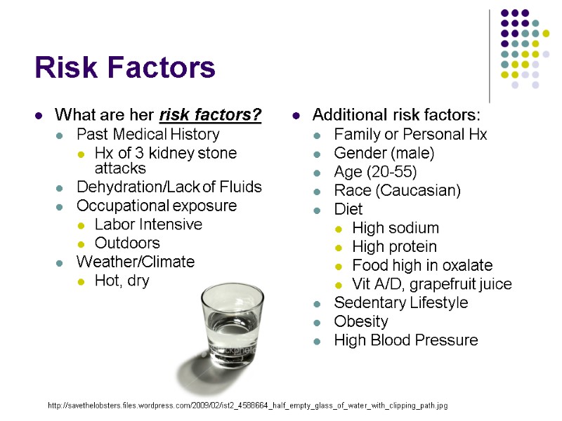 Risk Factors What are her risk factors? Past Medical History Hx of 3 kidney